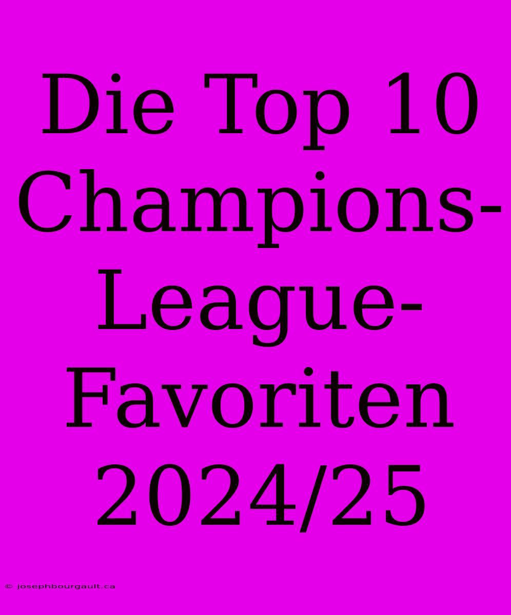 Die Top 10 Champions-League-Favoriten 2024/25