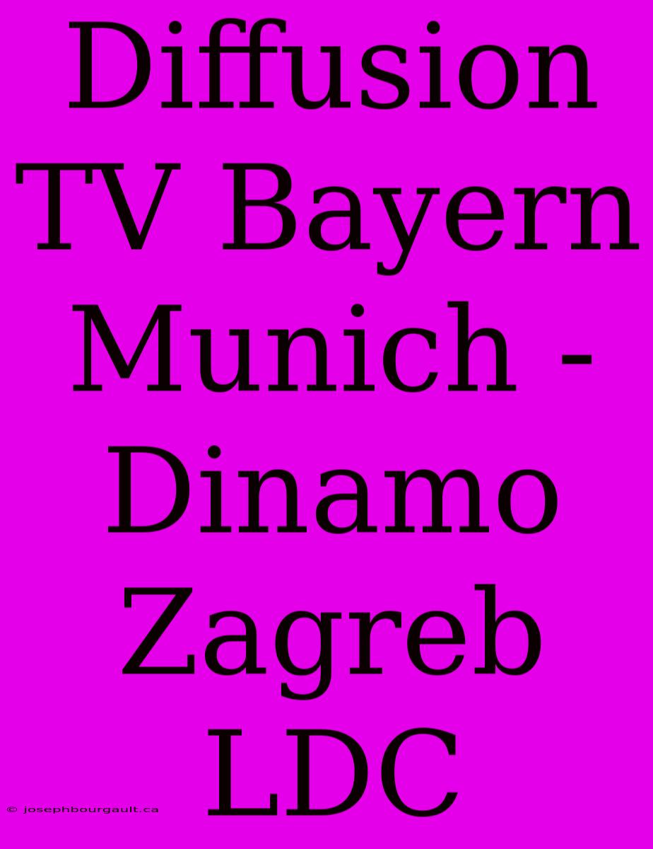 Diffusion TV Bayern Munich - Dinamo Zagreb LDC