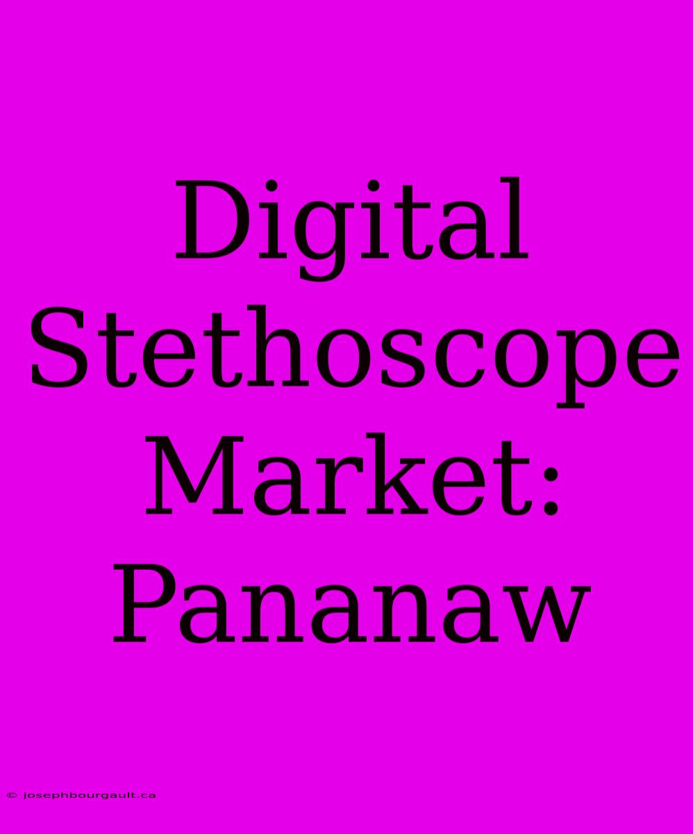 Digital Stethoscope Market: Pananaw