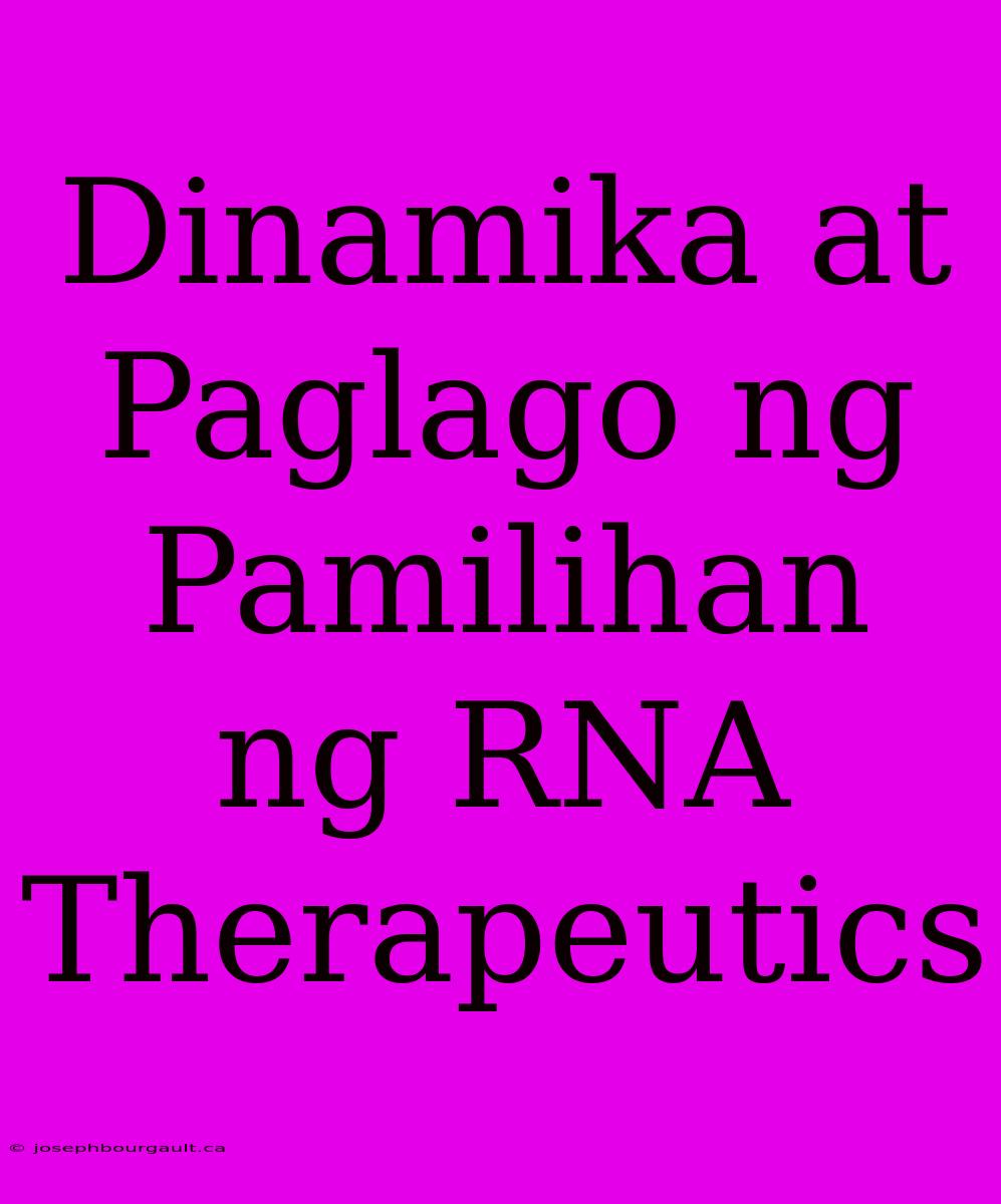 Dinamika At Paglago Ng Pamilihan Ng RNA Therapeutics