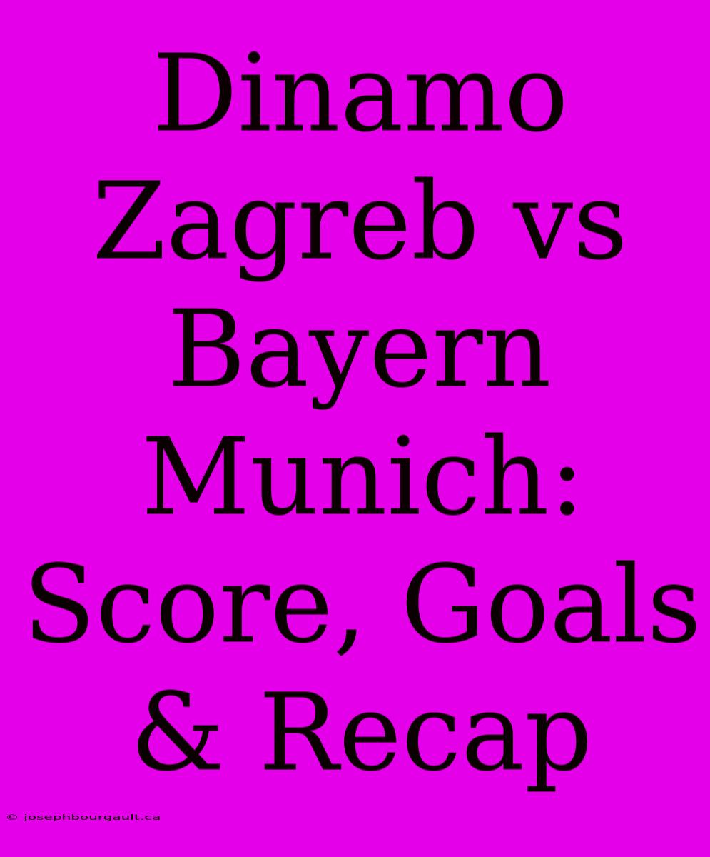 Dinamo Zagreb Vs Bayern Munich: Score, Goals & Recap