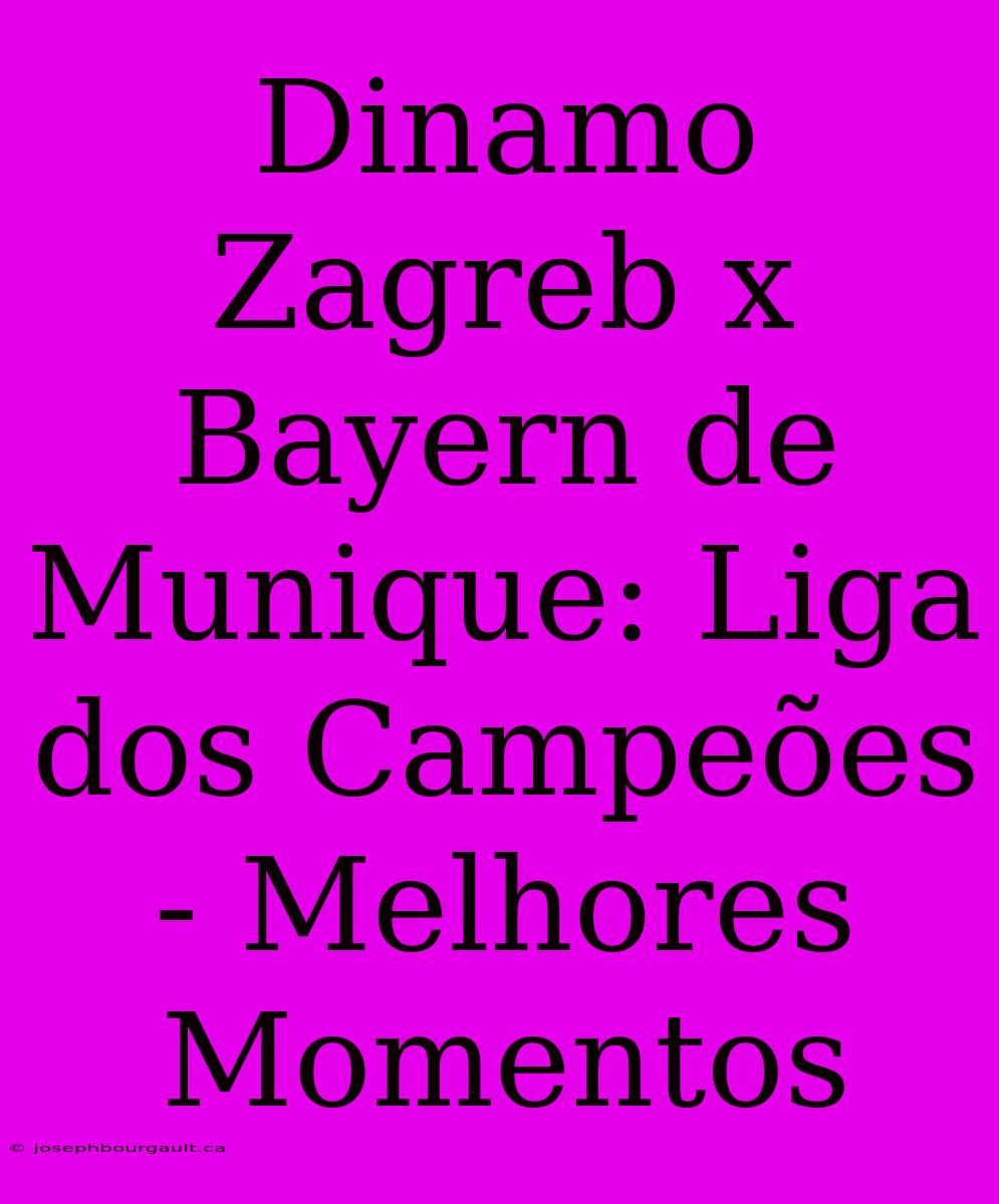 Dinamo Zagreb X Bayern De Munique: Liga Dos Campeões - Melhores Momentos