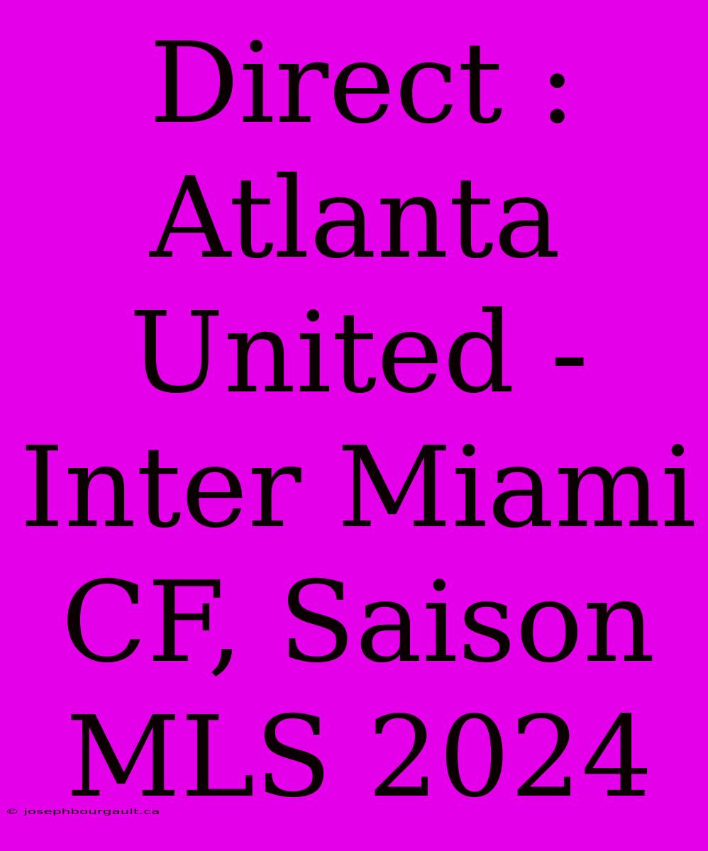 Direct : Atlanta United - Inter Miami CF, Saison MLS 2024