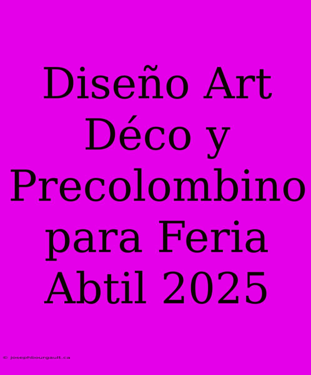 Diseño Art Déco Y Precolombino Para Feria Abtil 2025