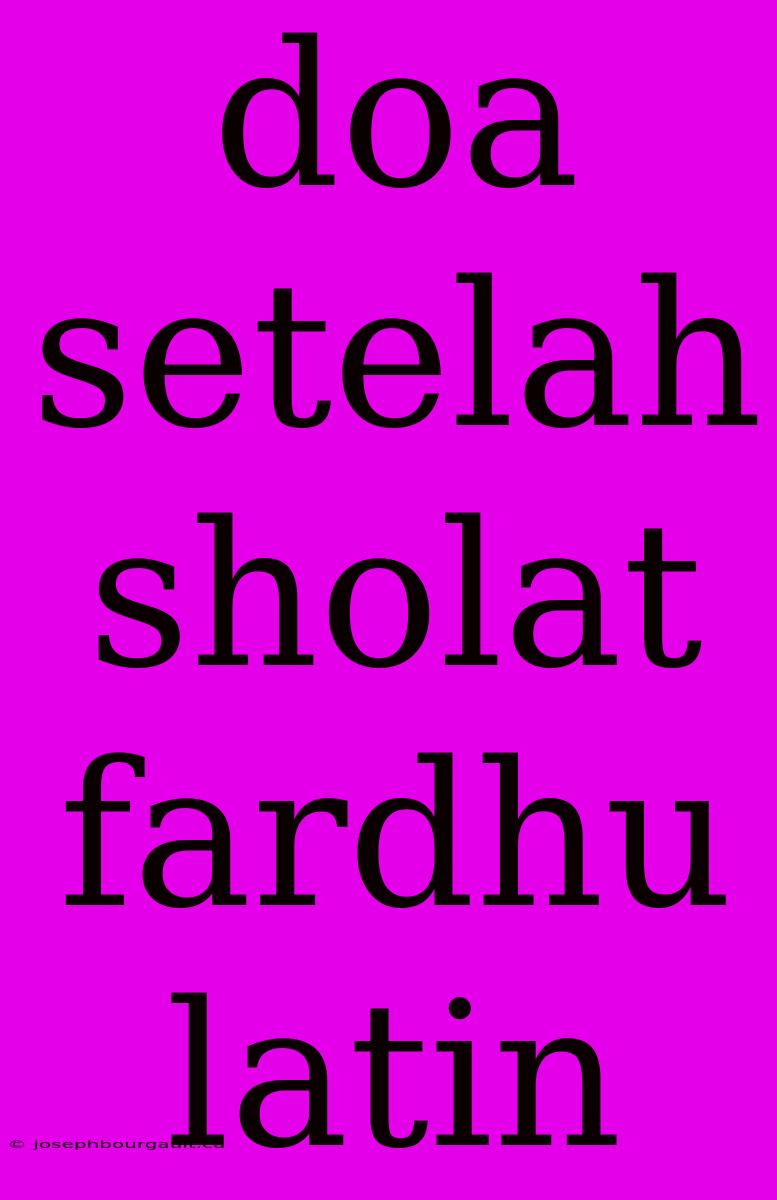 Doa Setelah Sholat Fardhu Latin