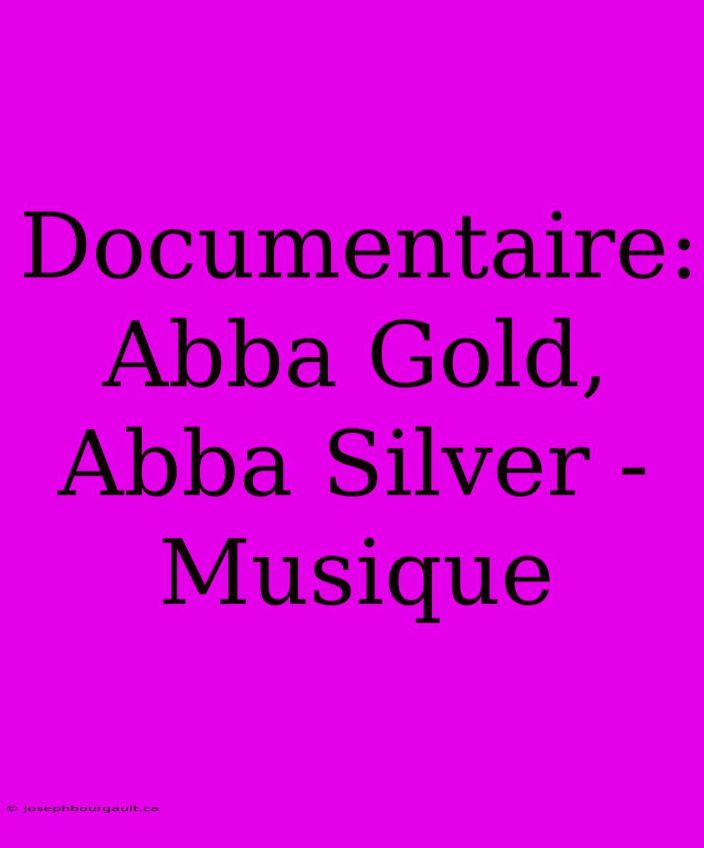 Documentaire: Abba Gold, Abba Silver - Musique