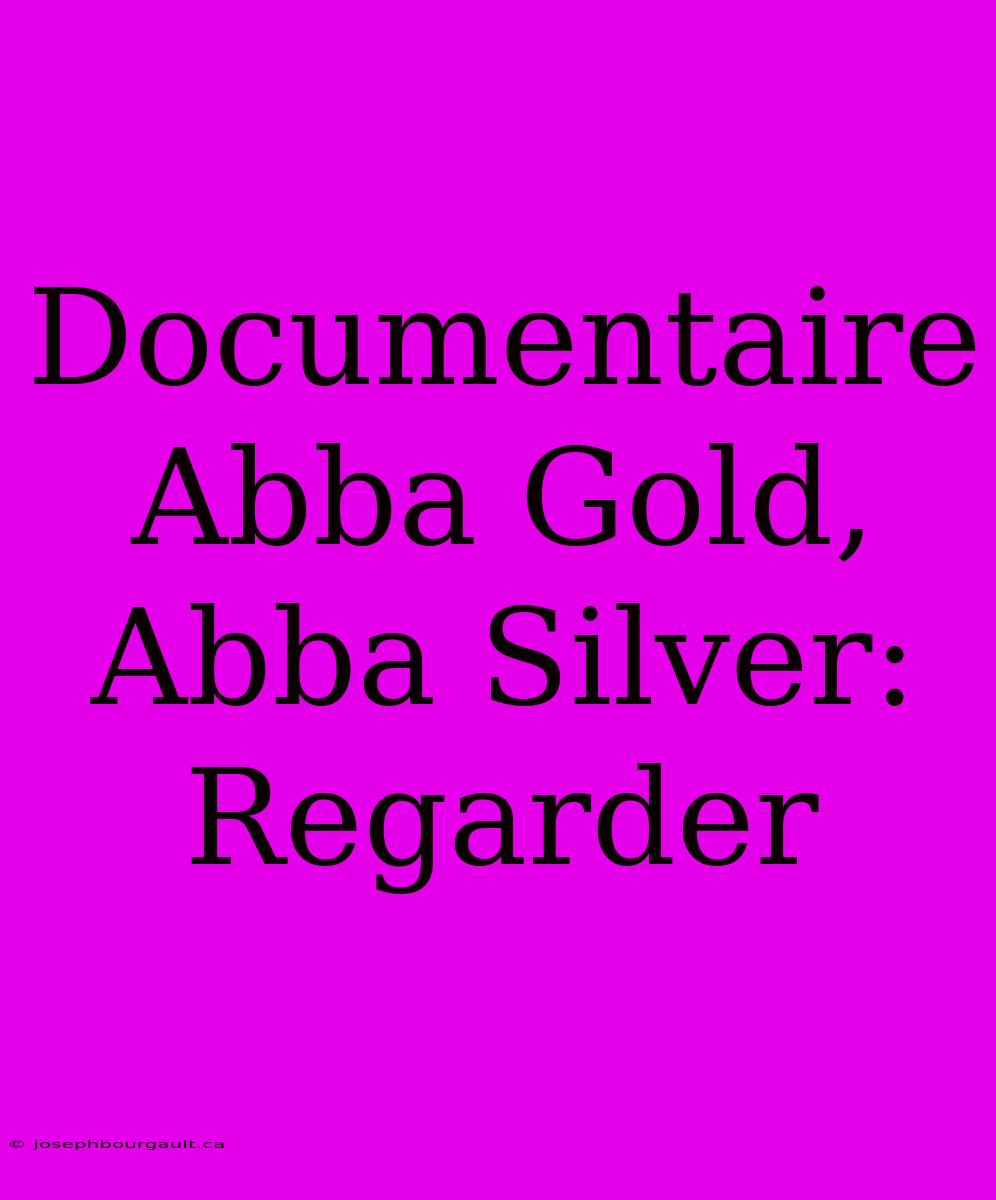 Documentaire Abba Gold, Abba Silver: Regarder