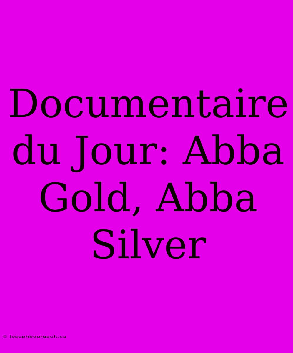 Documentaire Du Jour: Abba Gold, Abba Silver