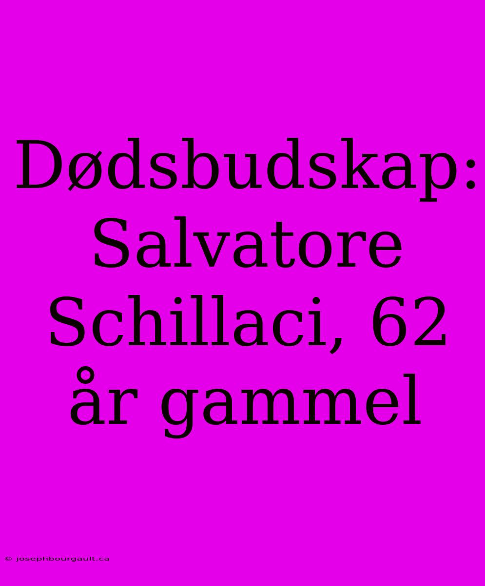 Dødsbudskap: Salvatore Schillaci, 62 År Gammel