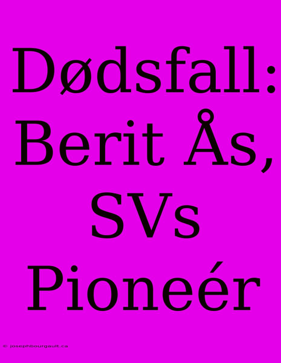 Dødsfall: Berit Ås, SVs Pioneér