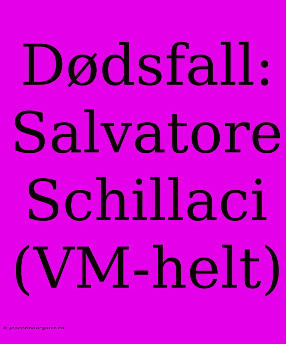 Dødsfall: Salvatore Schillaci (VM-helt)