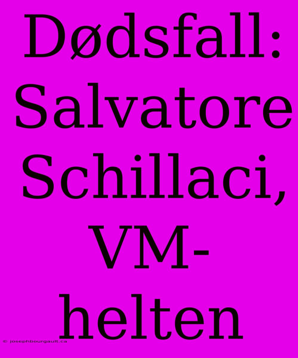 Dødsfall: Salvatore Schillaci, VM-helten