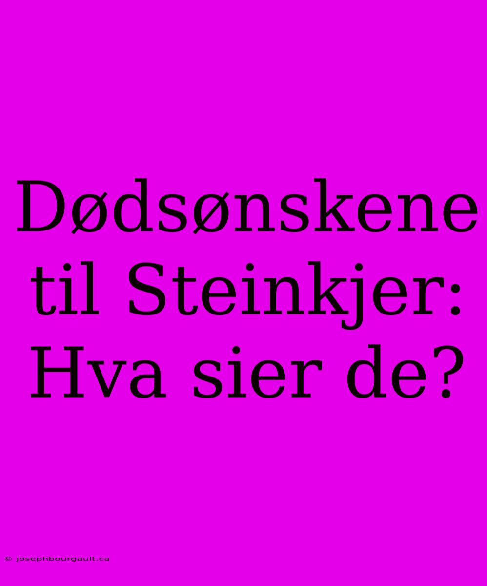 Dødsønskene Til Steinkjer: Hva Sier De?