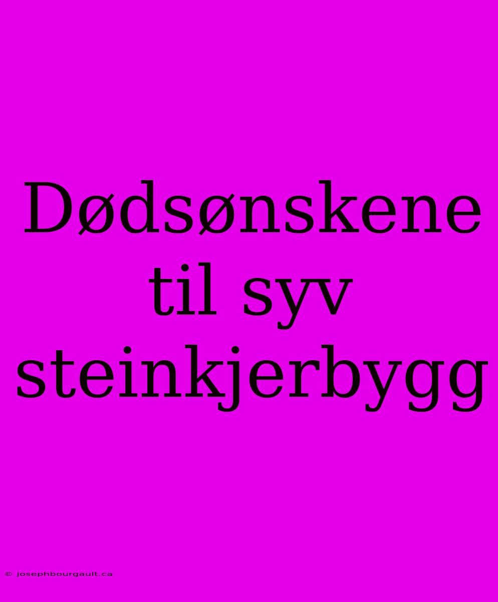 Dødsønskene Til Syv Steinkjerbygg