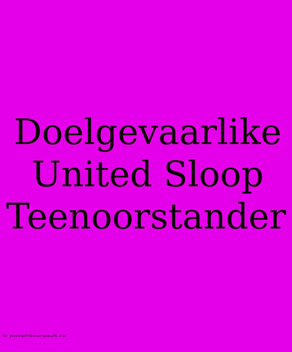 Doelgevaarlike United Sloop Teenoorstander