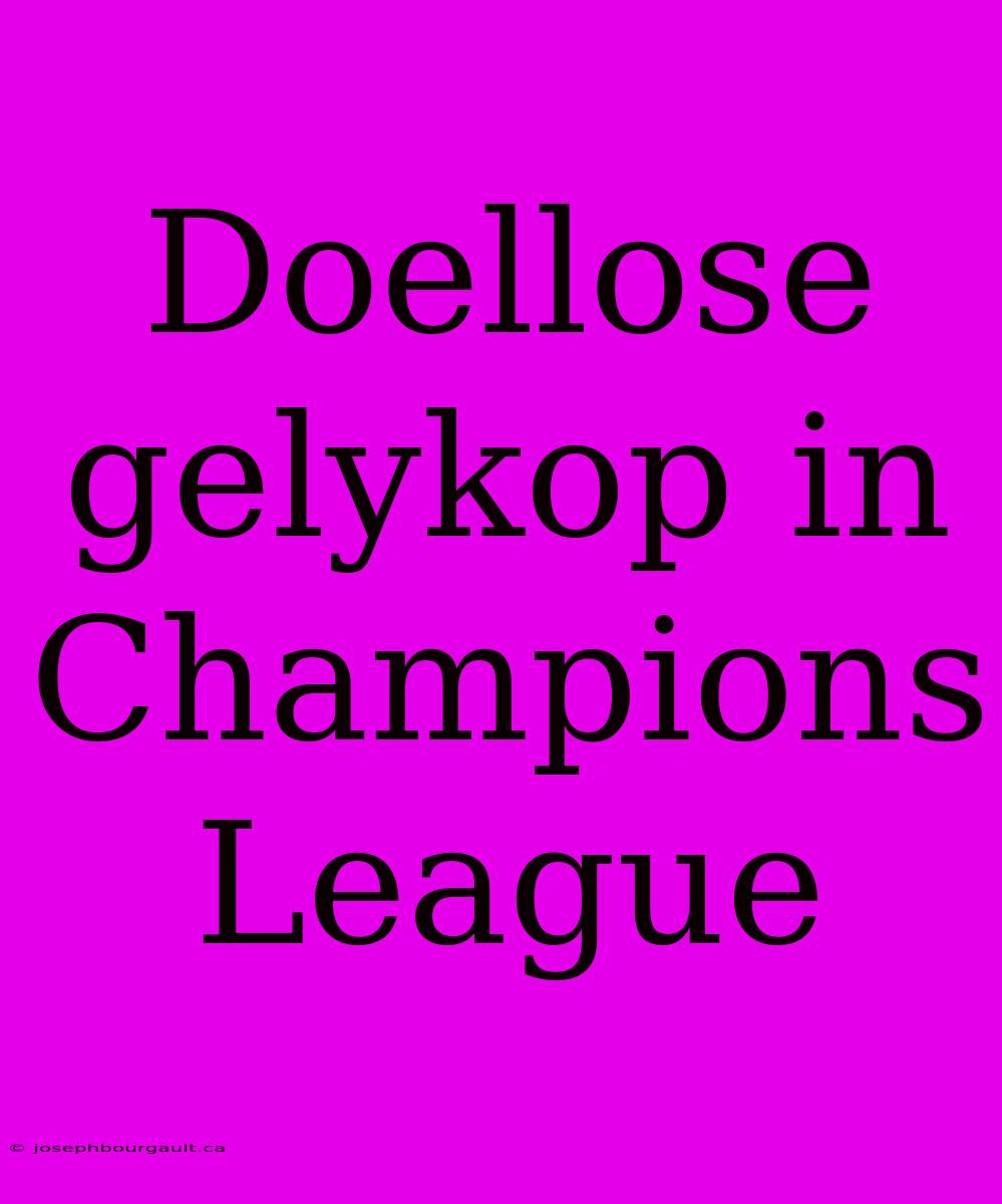 Doellose Gelykop In Champions League