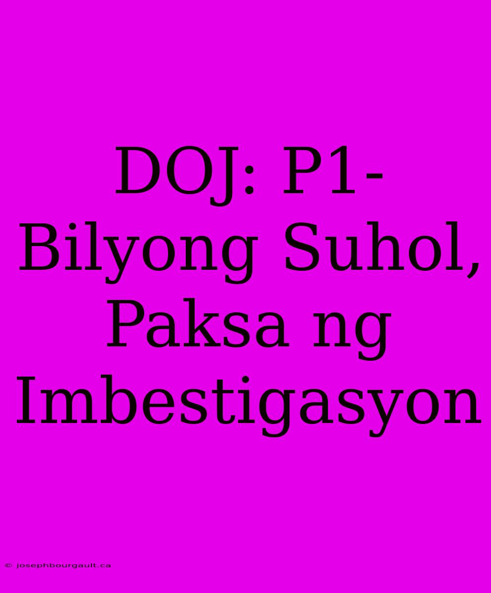 DOJ: P1-Bilyong Suhol, Paksa Ng Imbestigasyon