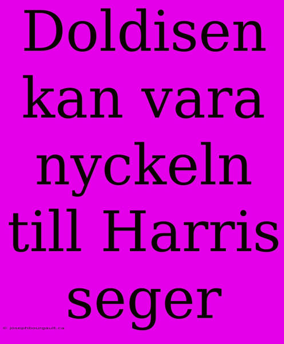 Doldisen Kan Vara Nyckeln Till Harris Seger