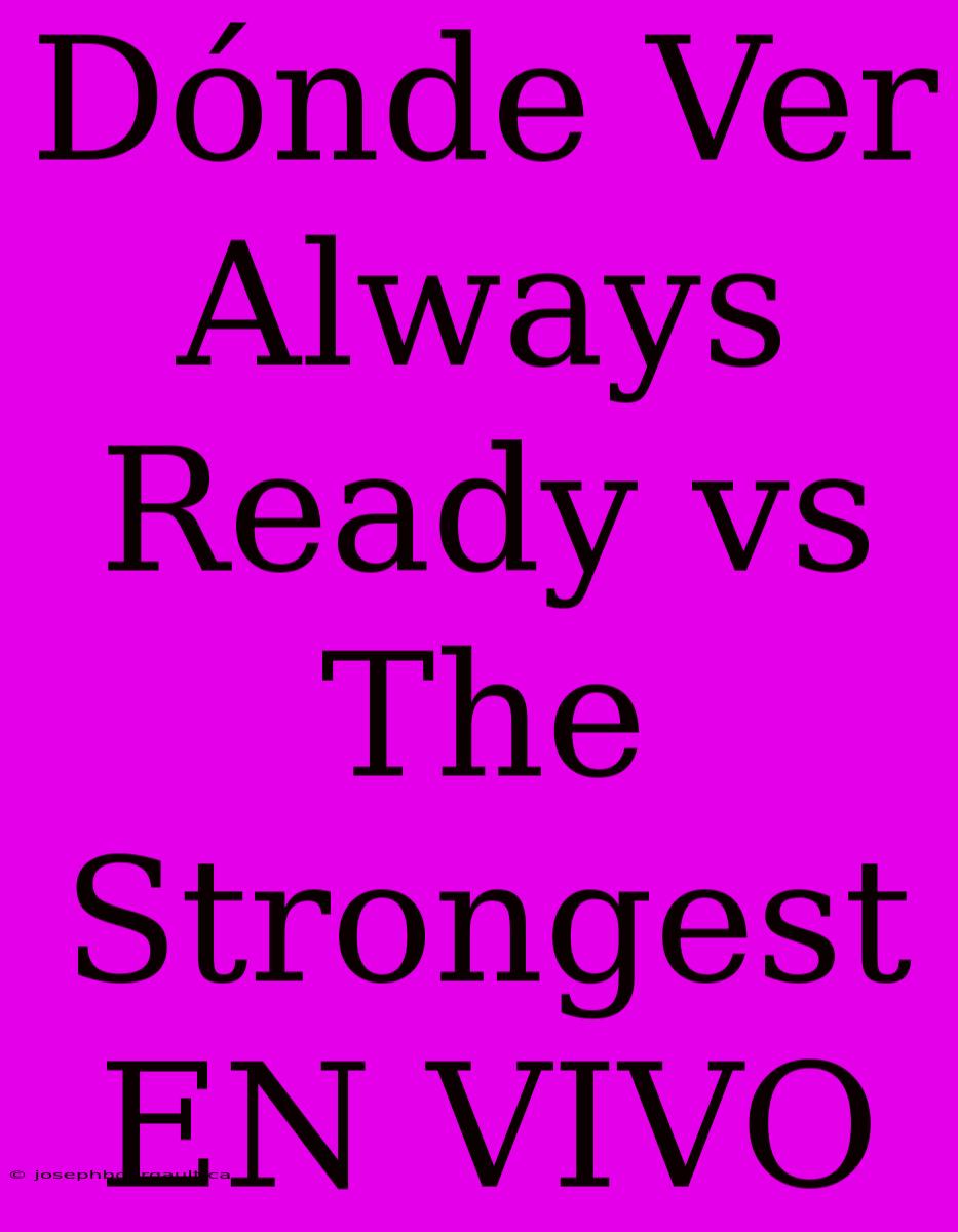 Dónde Ver Always Ready Vs The Strongest EN VIVO