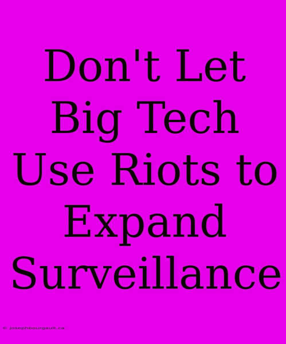 Don't Let Big Tech Use Riots To Expand Surveillance