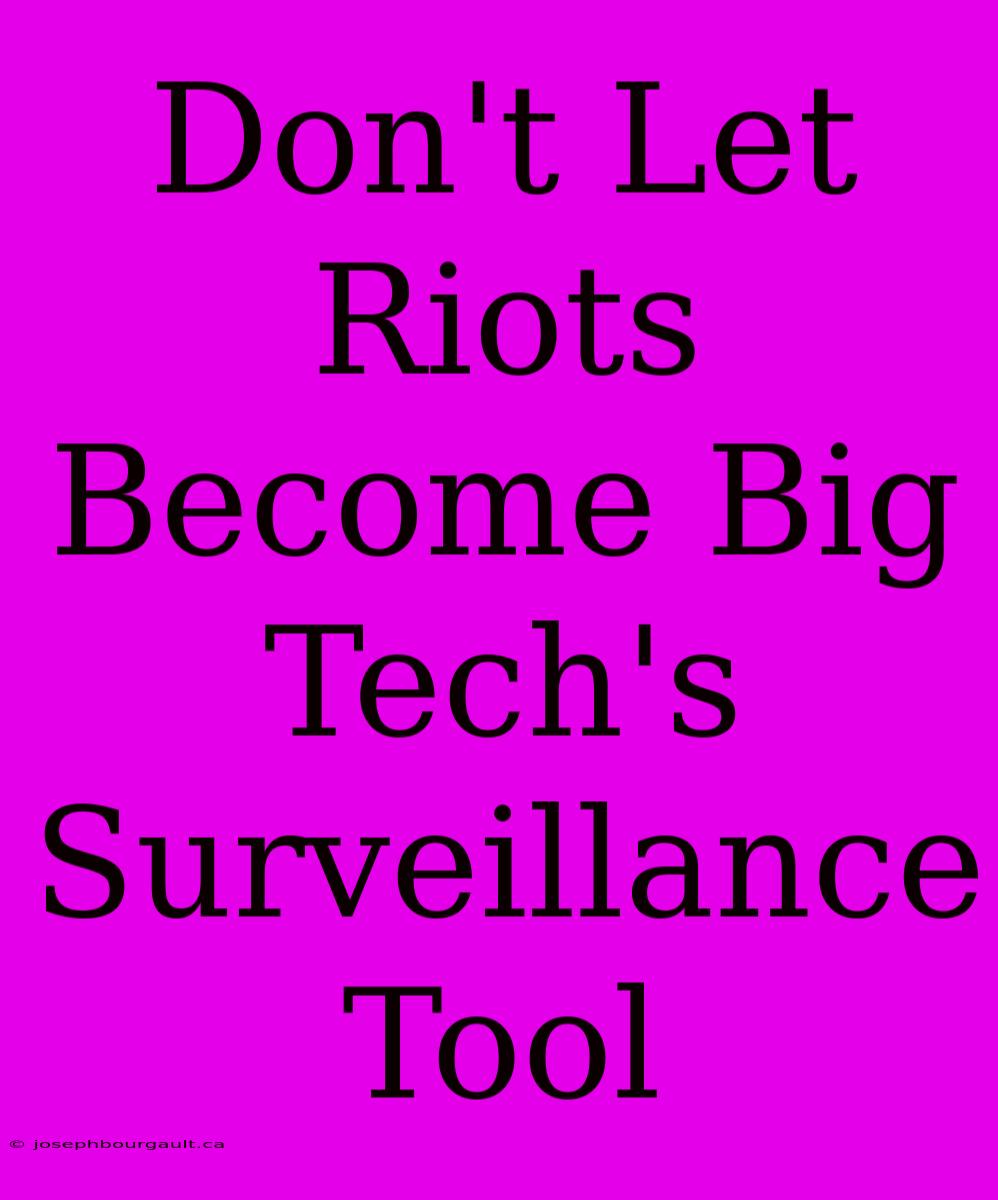 Don't Let Riots Become Big Tech's Surveillance Tool