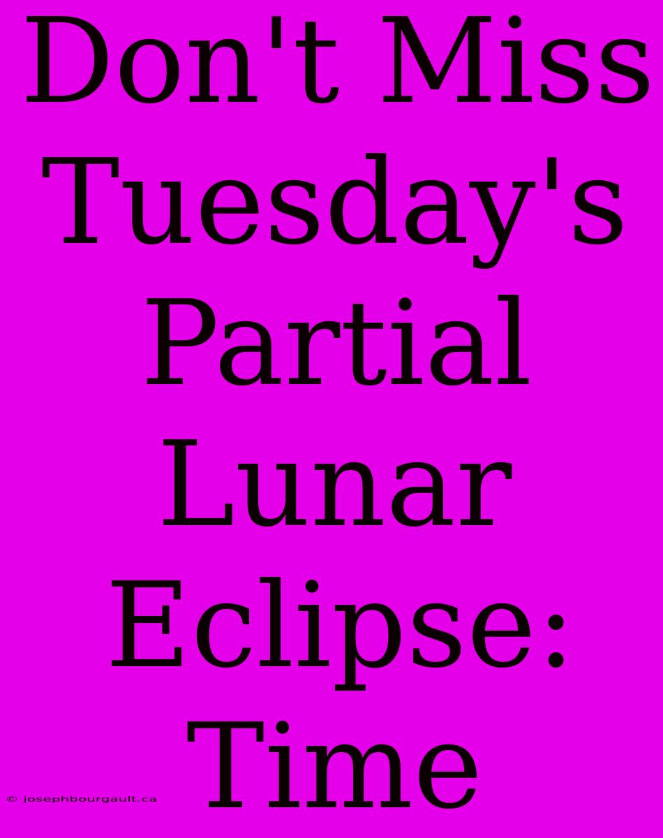 Don't Miss Tuesday's Partial Lunar Eclipse: Time