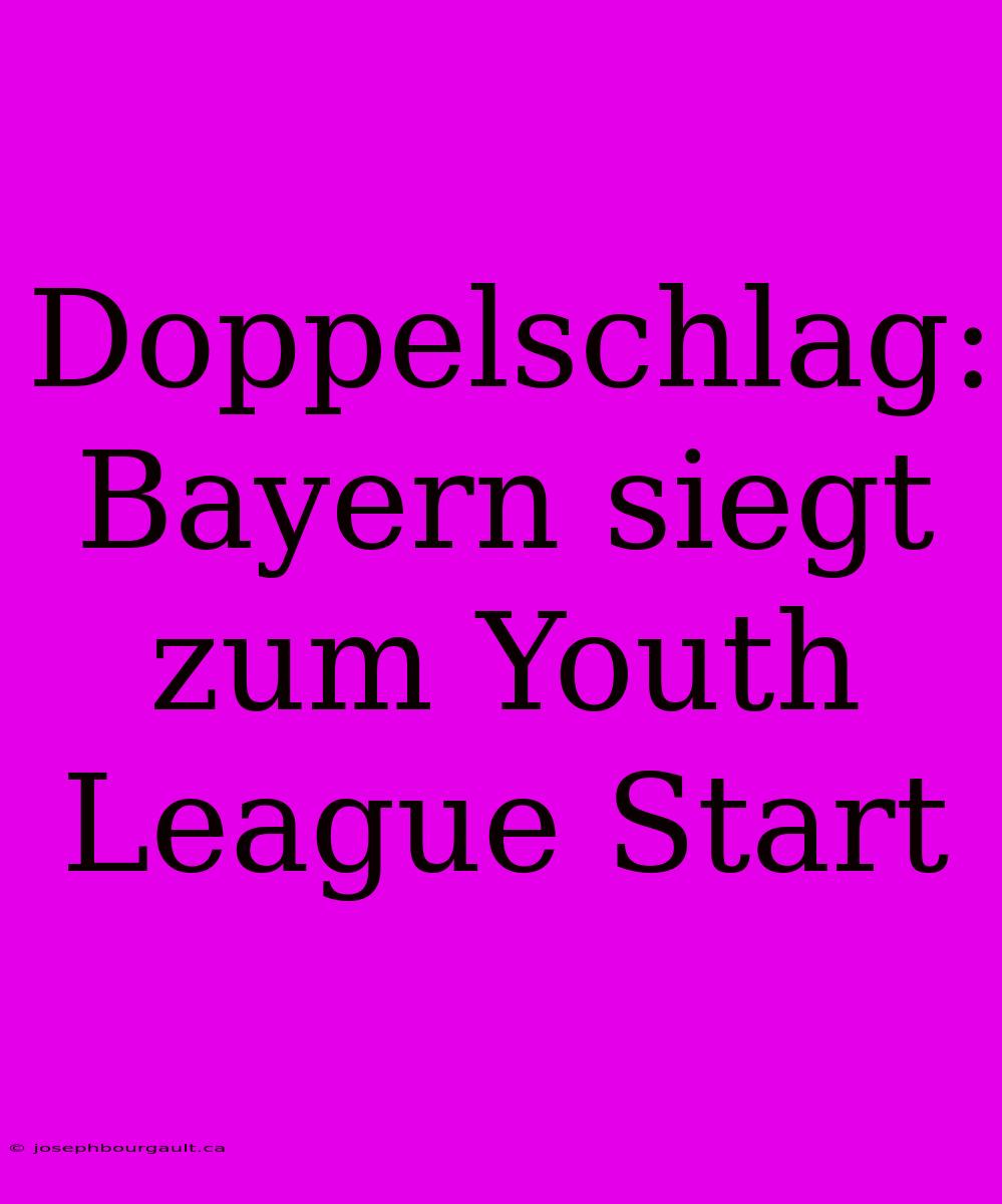 Doppelschlag: Bayern Siegt Zum Youth League Start