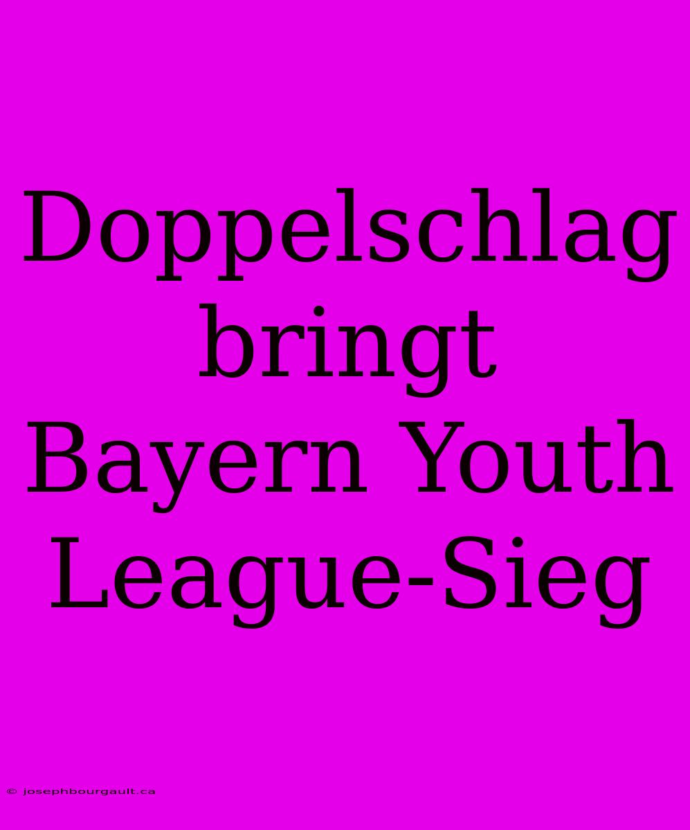 Doppelschlag Bringt Bayern Youth League-Sieg