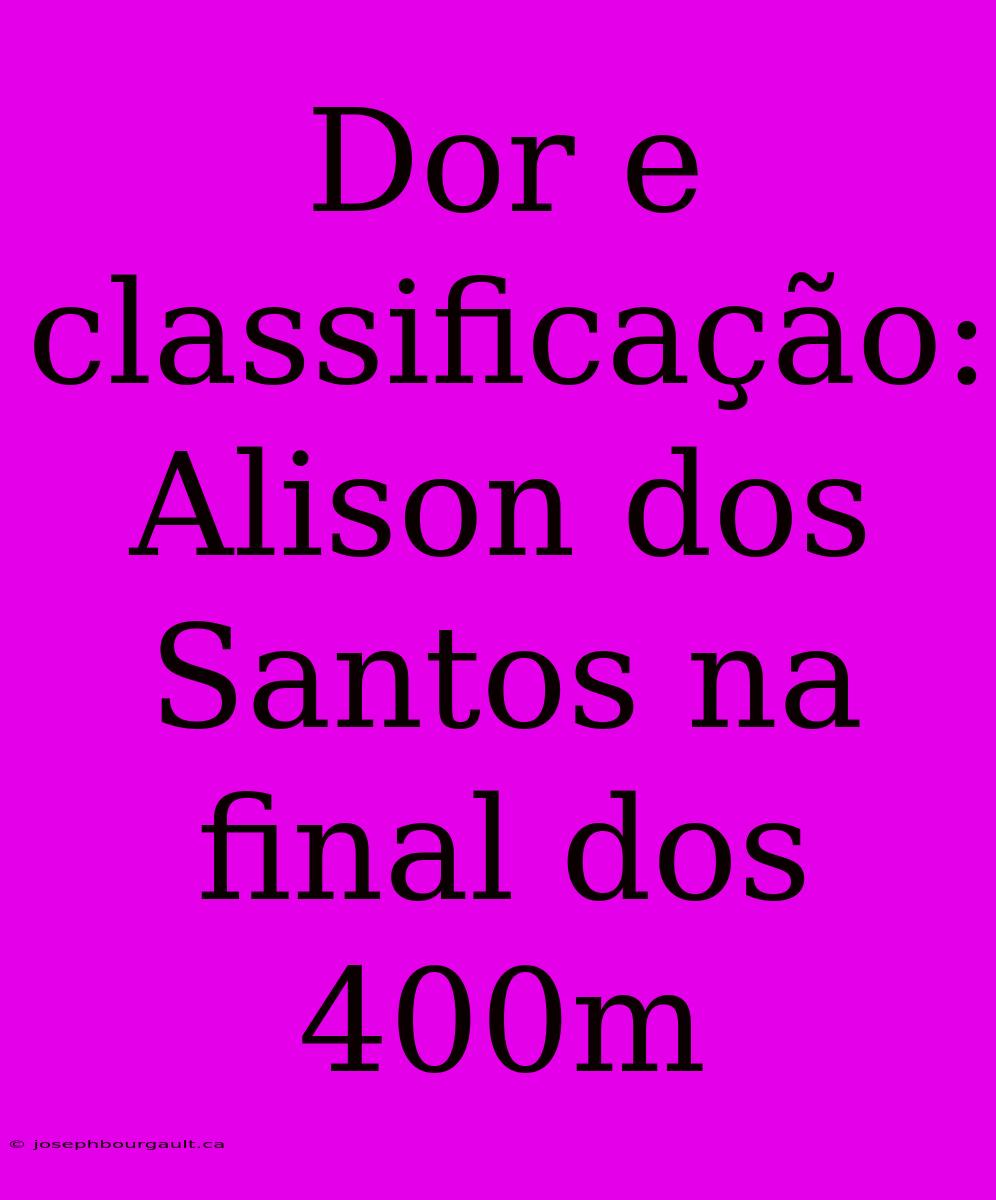 Dor E Classificação: Alison Dos Santos Na Final Dos 400m