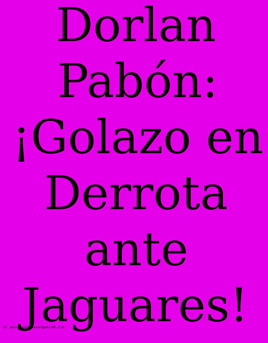 Dorlan Pabón: ¡Golazo En Derrota Ante Jaguares!