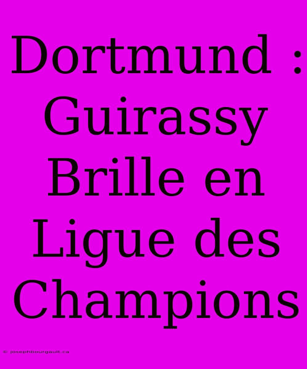 Dortmund : Guirassy Brille En Ligue Des Champions