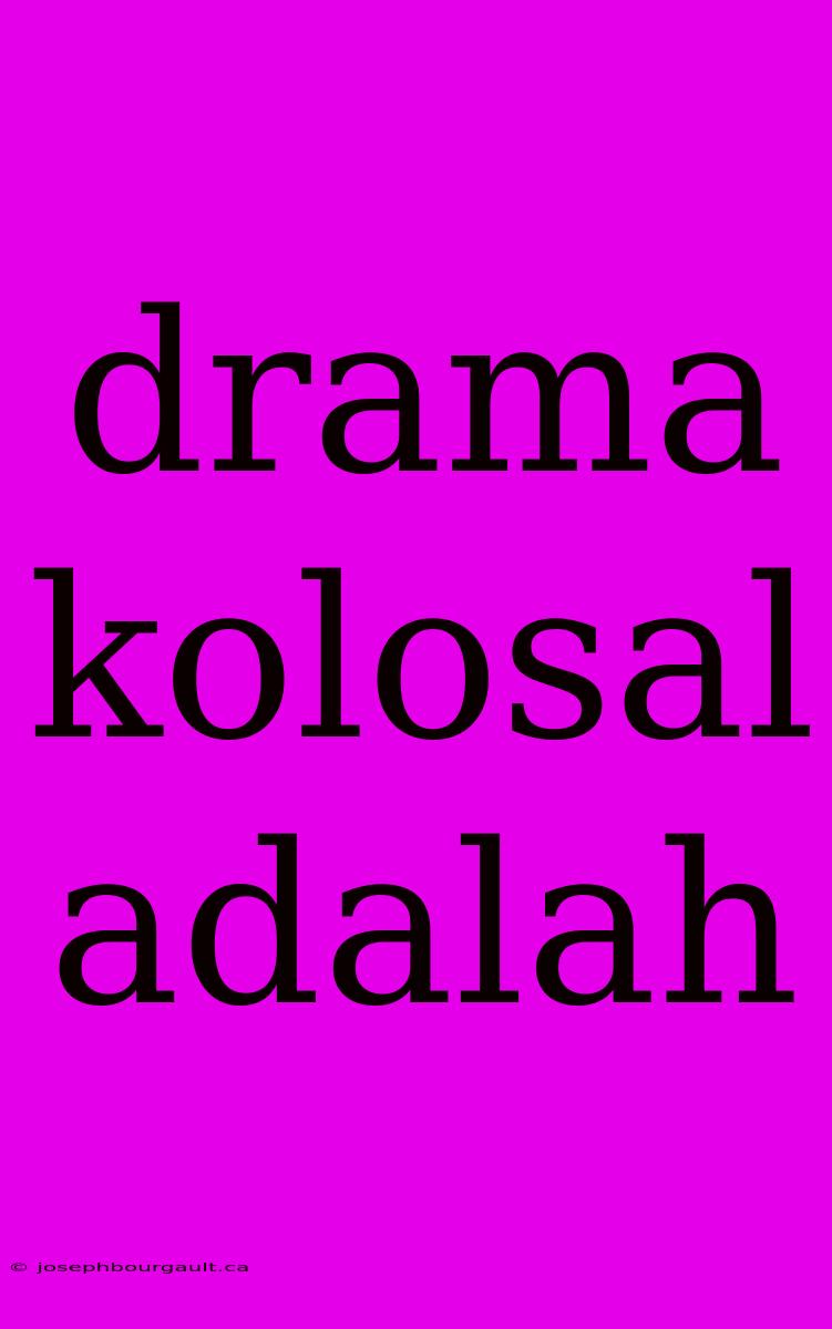 Drama Kolosal Adalah