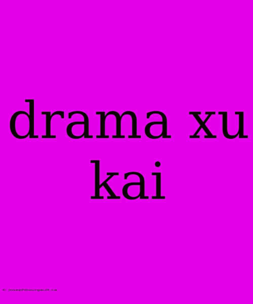 Drama Xu Kai