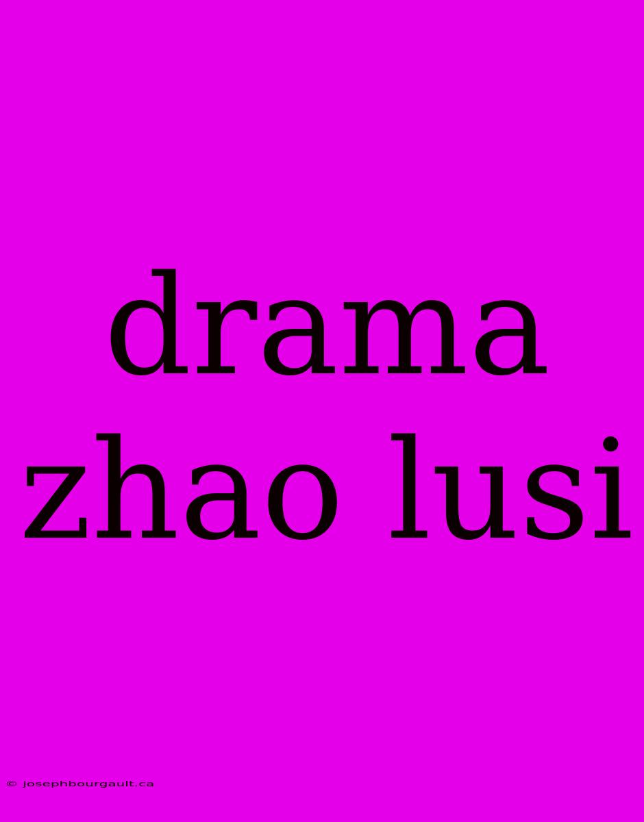 Drama Zhao Lusi