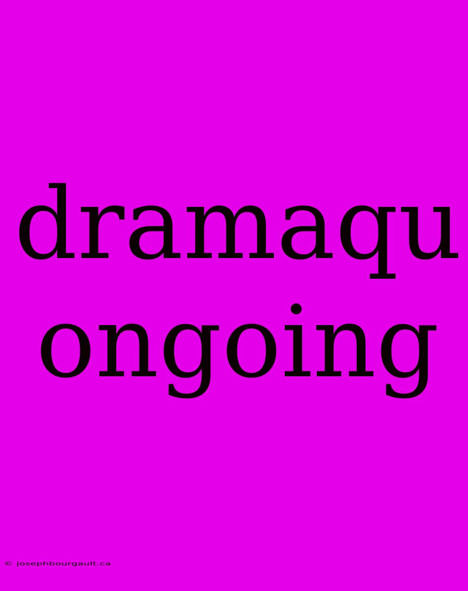 Dramaqu Ongoing