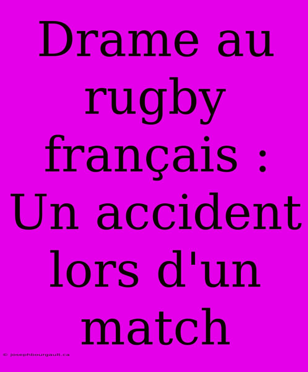 Drame Au Rugby Français : Un Accident Lors D'un Match