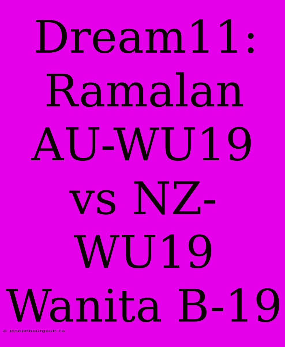 Dream11: Ramalan AU-WU19 Vs NZ-WU19 Wanita B-19