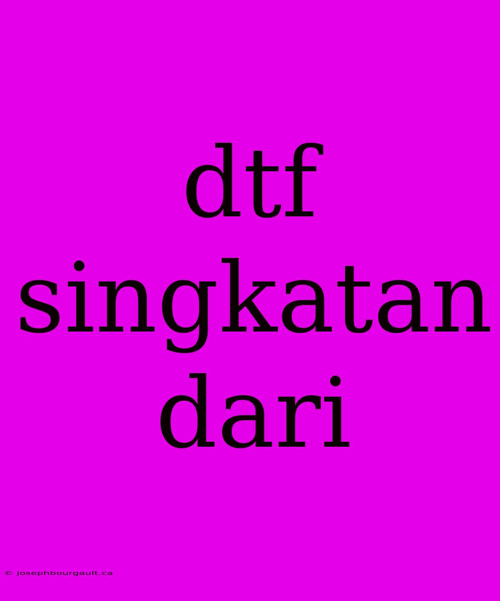 Dtf Singkatan Dari