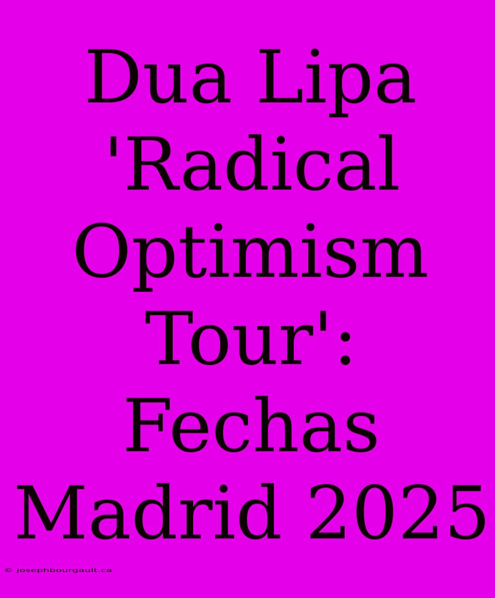 Dua Lipa 'Radical Optimism Tour': Fechas Madrid 2025