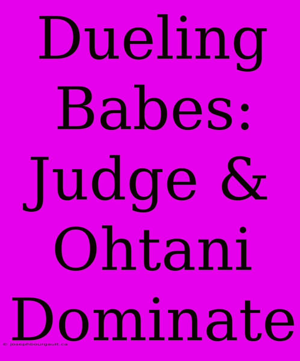 Dueling Babes: Judge & Ohtani Dominate