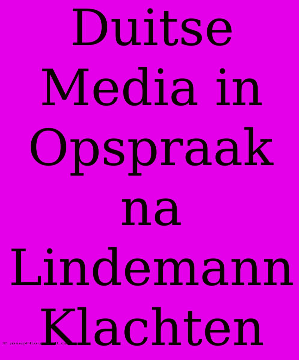 Duitse Media In Opspraak Na Lindemann Klachten