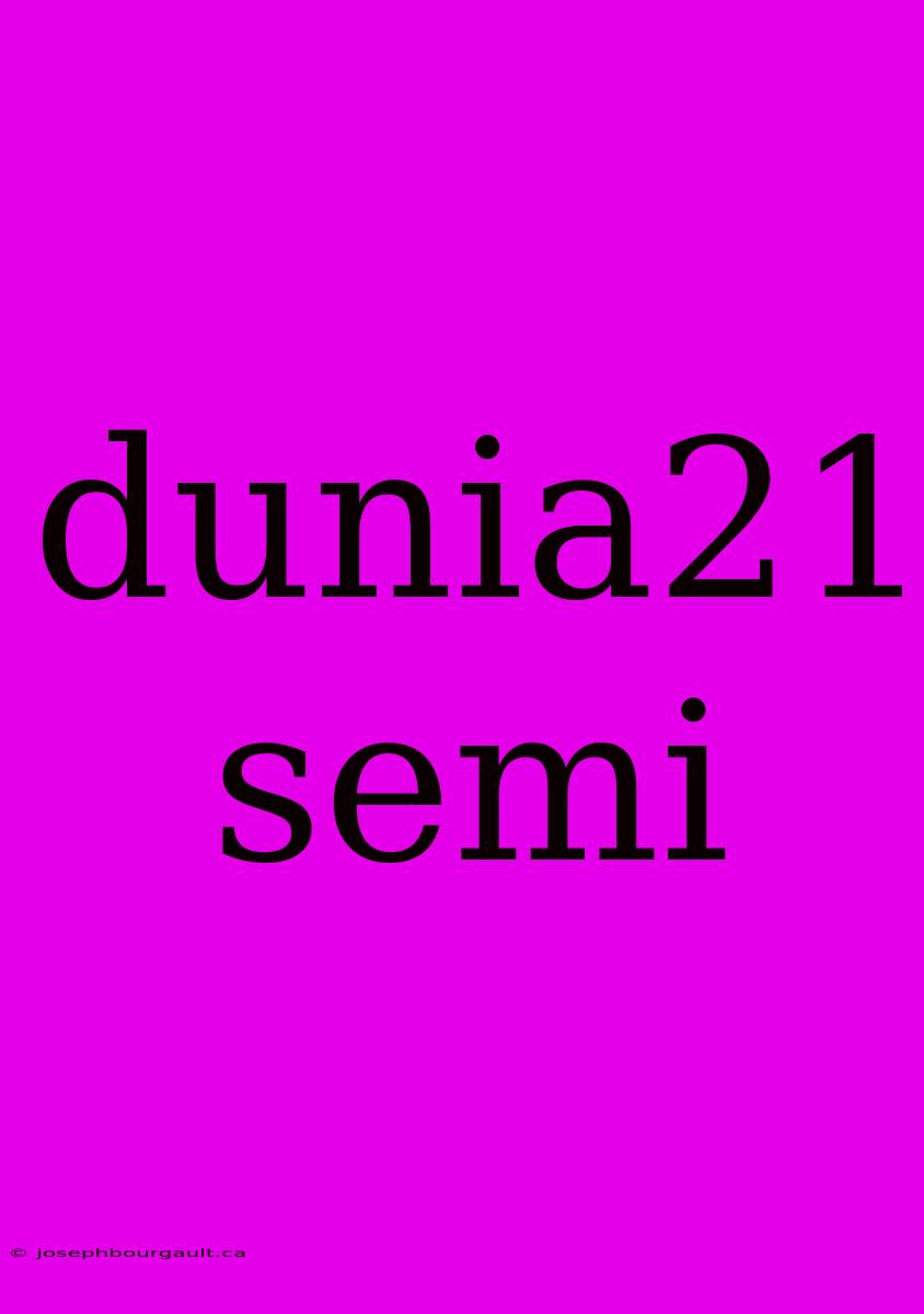 Dunia21 Semi