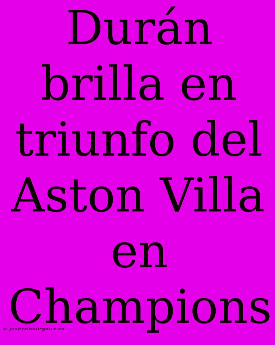 Durán Brilla En Triunfo Del Aston Villa En Champions