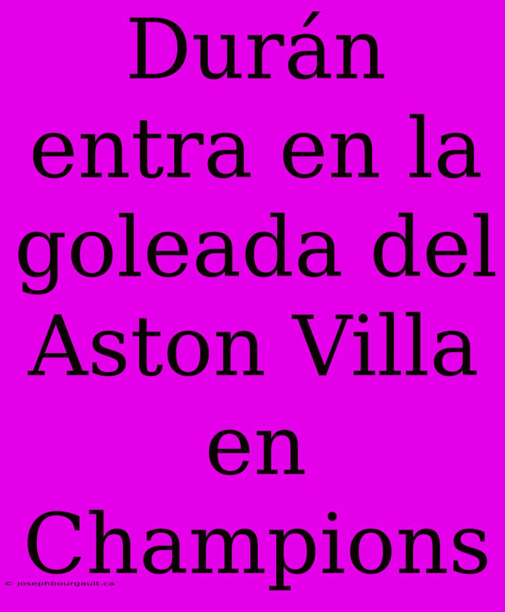 Durán Entra En La Goleada Del Aston Villa En Champions