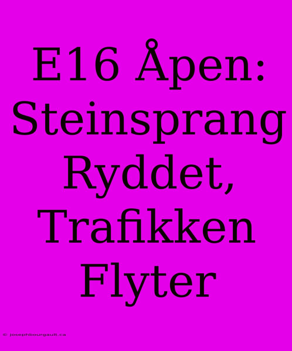 E16 Åpen: Steinsprang Ryddet, Trafikken Flyter