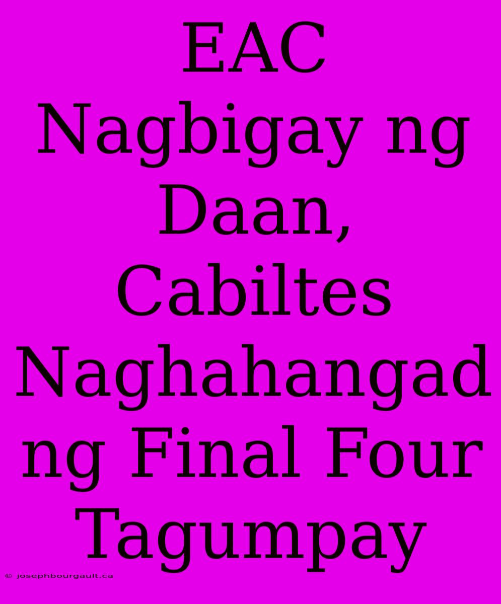 EAC Nagbigay Ng Daan, Cabiltes Naghahangad Ng Final Four Tagumpay