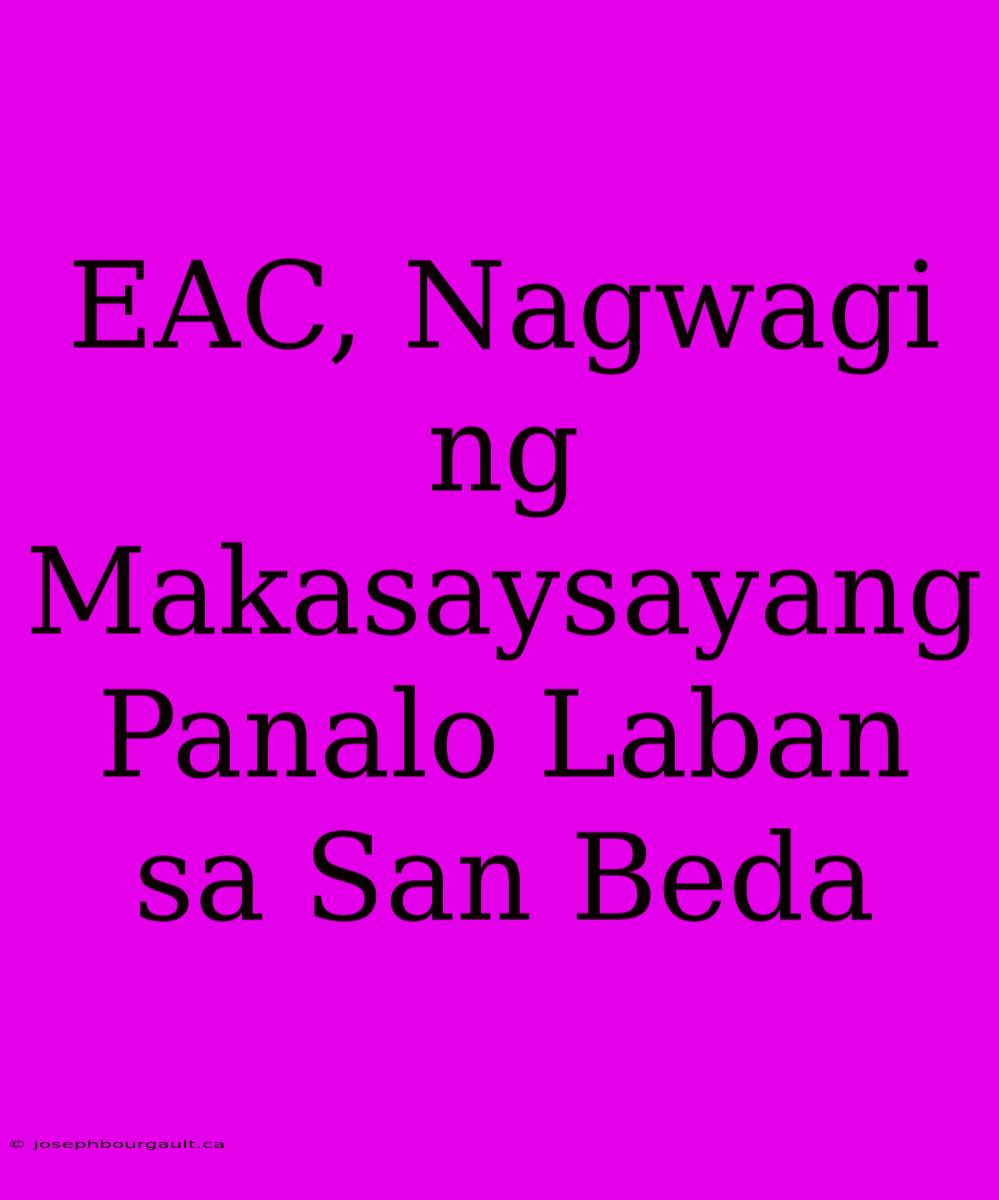 EAC, Nagwagi Ng Makasaysayang Panalo Laban Sa San Beda