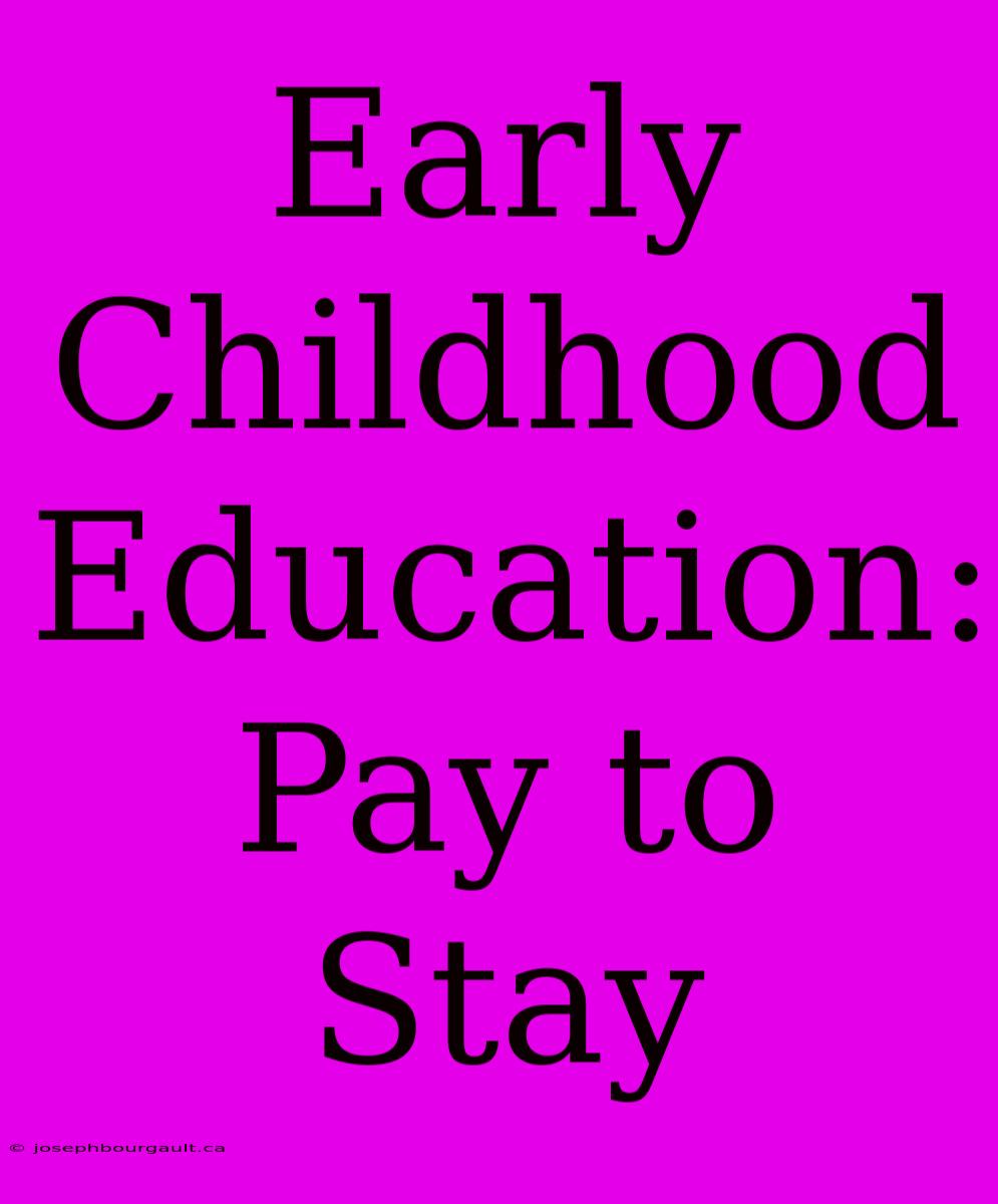 Early Childhood Education: Pay To Stay