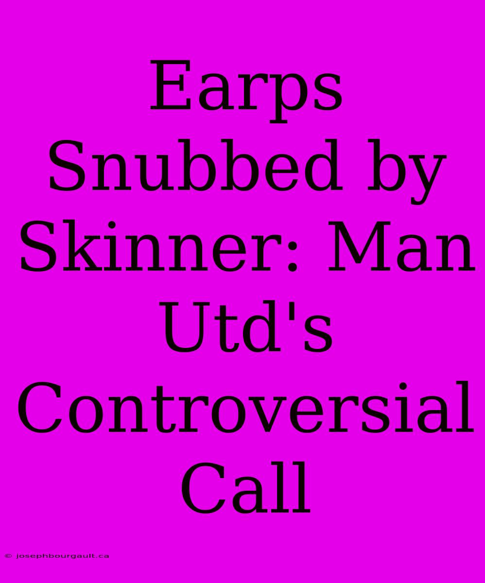 Earps Snubbed By Skinner: Man Utd's Controversial Call