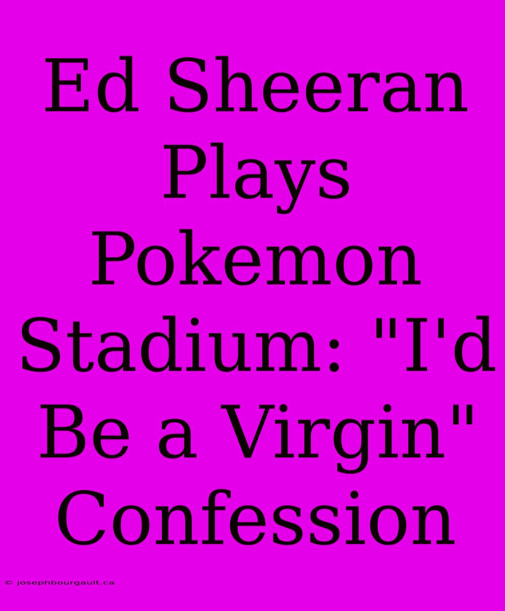 Ed Sheeran Plays Pokemon Stadium: 